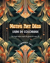 Motifs Art Déco Livre de coloriage Des designs uniques inspirés du glamour des années 20: Une source de créativité et de détente sans fin pour les amateurs de design