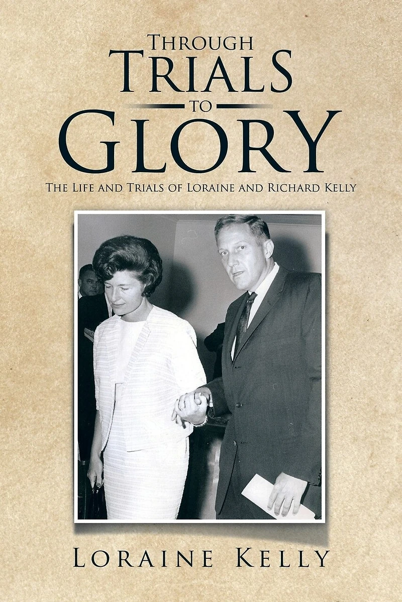 Through Trials to Glory: The Life and of Loraine Richard Kelly