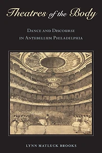 Theatres of the Body: Dance and Discourse Antebellum Philadelphia