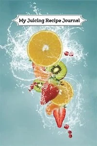 My Juicing Recipe Journal