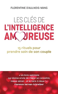 Les clés de l'intelligence amoureuse: 15 rituels pour prendre soin son couple