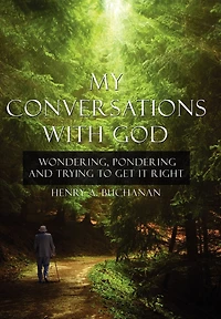 My Conversations With God: Wondering, Pondering and Trying to Get It Right