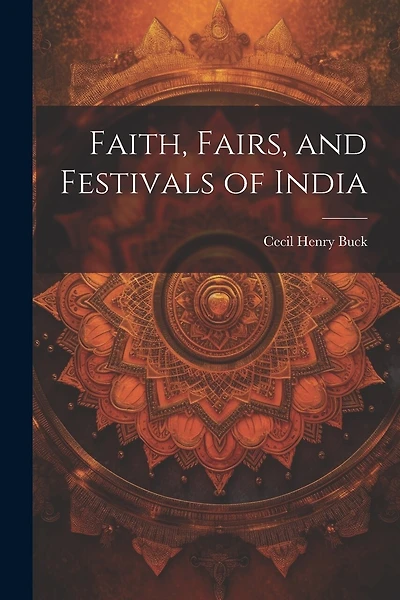 Faith, Fairs, and Festivals of India