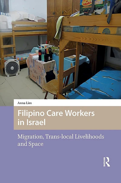 Filipino Care Workers Israel: Migration, Trans-local Livelihoods and Space