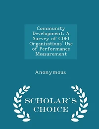 Community Development: A Survey of CDFI Organizations' Use of Performance Measurement