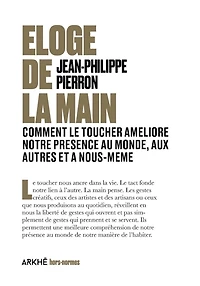 Eloge de la main: comment le toucher soigne notre présence au monde, aux autres et à nous-même
