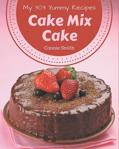 My 303 Yummy Cake Mix Cake Recipes: Cook it Yourself with Yummy Cake Mix Cake Cookbook!