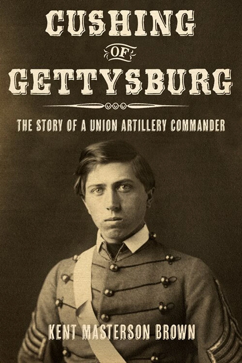 Cushing Of Gettysburg: The Story A Union Artillery Commander