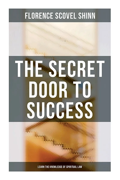 The Secret Door to Success: Learn the Knowledge of Spiritual Law