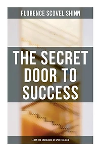 The Secret Door to Success: Learn the Knowledge of Spiritual Law