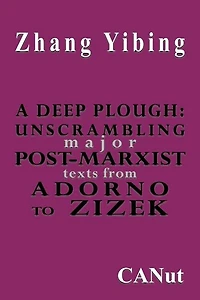 A Deep Plough: Unscrambling Major Post-Marxist Texts. from Adorno to Zizek