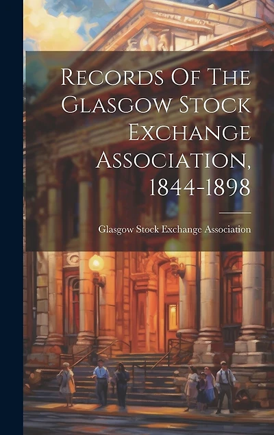 Records Of The Glasgow Stock Exchange Association, 1844-1898