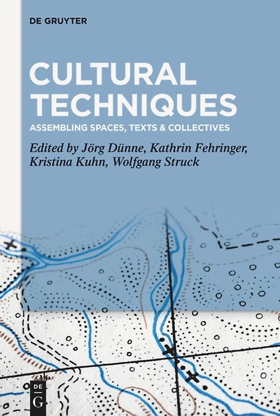 Cultural Techniques: Assembling Spaces, Texts & Collectives