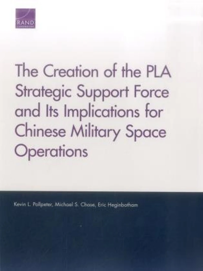 The Creation of the PLA Strategic Support Force and Its Implications for Chinese Military Space Operations
