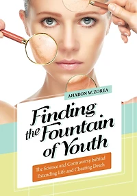 Finding The Fountain of Youth: Science and Controversy behind Extending Life Cheating Death