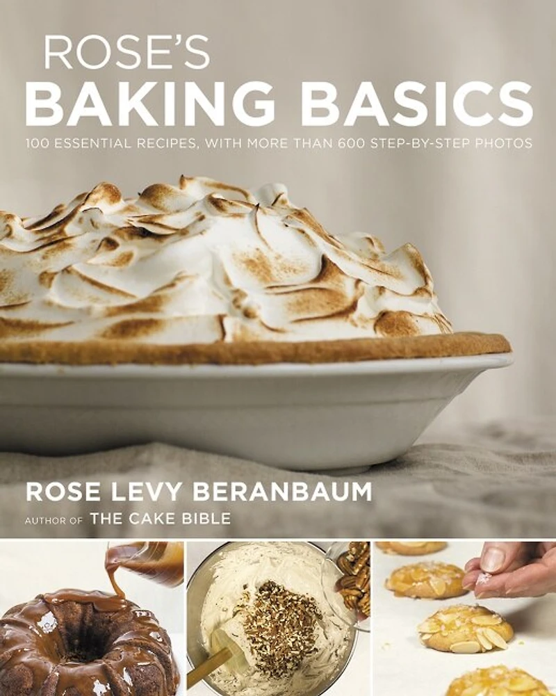 Rose's Baking Basics: 100 Essential Recipes, With More Than 600 Step-by-step Photos