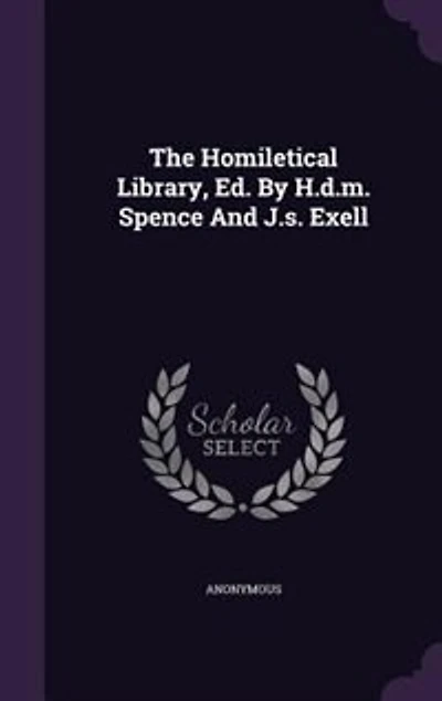 The Homiletical Library, Ed. by H.D.M. Spence and J.S. Exell