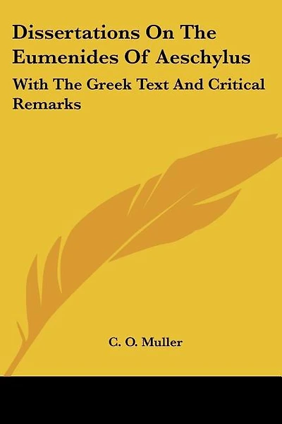 Dissertations On The Eumenides Of Aeschylus: With The Greek Text And Critical Remarks