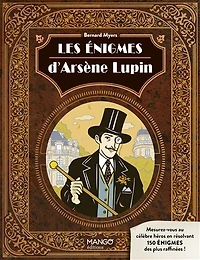 Les énigmes d'Arsène Lupin: mesurez-vous au célèbre héros en résolvant 150 des plus raffinées !