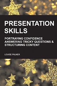Presentation Skills: Portraying Confidence, Answering Tricky Questions & Structuring Content.