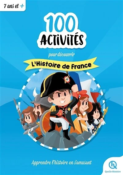 100 activités pour découvrir l'histoire de France: apprendre l'histoire en s'amusant