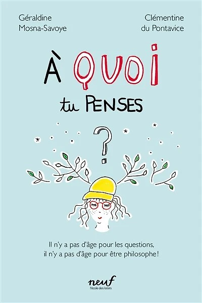 A quoi tu penses ?: il n'y a pas d'âge pour les questions, il n'y a pas d'âge pour être philosophe !