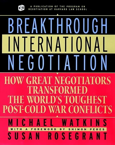 Breakthrough International Negotiation: How Great Negotiators Transformed the World's Toughest Post-Cold War Conflicts