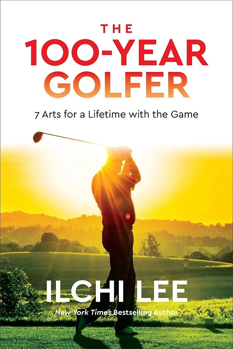The 100-year Golfer: 7 Arts For A Lifetime With Game