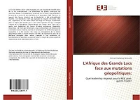 L' Afrique des Grands Lacs face aux mutations geopolitiques: Quel leadership regional pour la RDC post-guerre froide ?