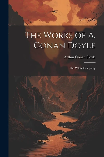 The Works of A. Conan Doyle: The White Company