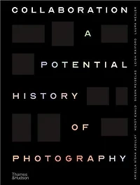 Collaboration: A Potential History of Photography