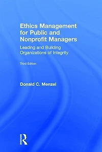 Ethics Management for Public and Nonprofit Managers: Leading Building Organizations of Integrity