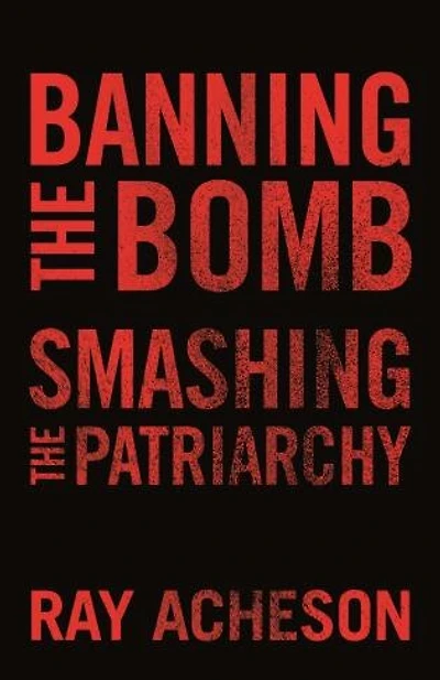 Banning the Bomb, Smashing Patriarchy