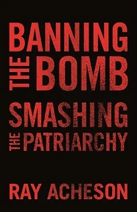 Banning the Bomb, Smashing Patriarchy