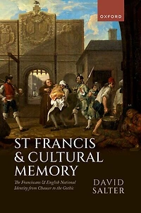 St Francis and Cultural Memory: the Franciscans English National Identity from Chaucer to Gothic