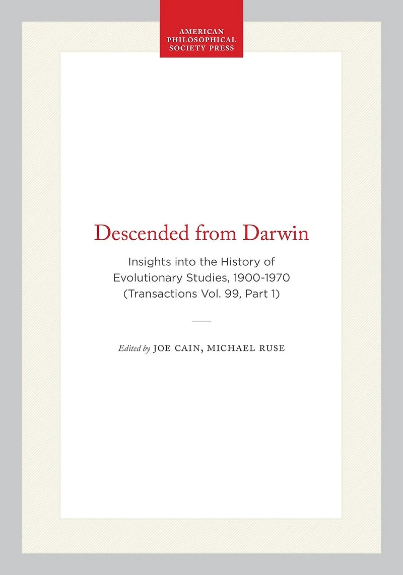 Descended from Darwin: Insights into the History of Evolutionary Studies, 1900-1970 (Transactions Vol. 99, Part 1)