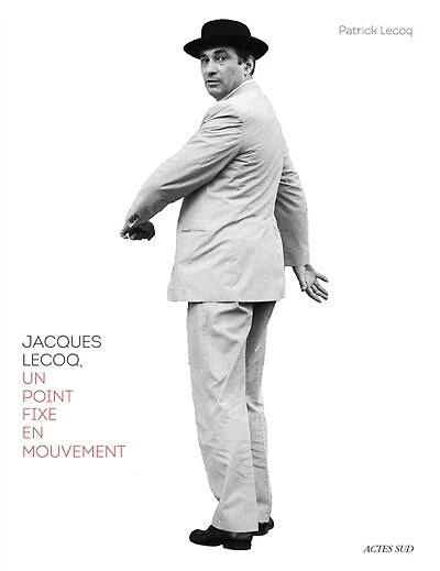 Jacques Lecoq: un point fixe en mouvement