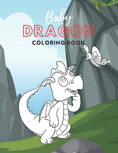 Baby Dragon Coloring Book: Fantastic Toddlers Coloring Book; Large Images of Cute Little Baby Dragons; Perfect Gift for Kids Boys Girls Ages 2-5