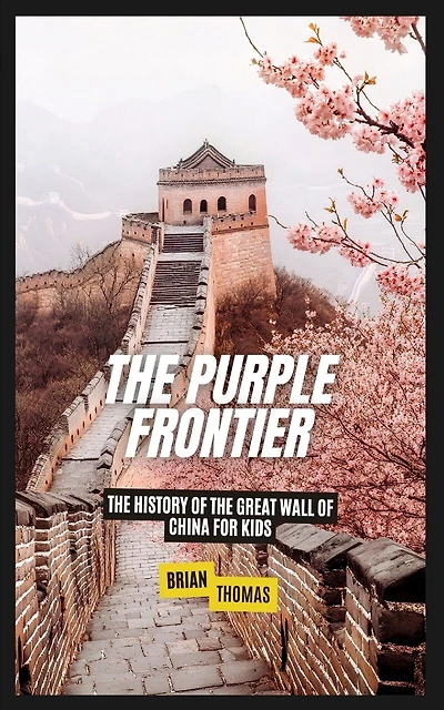 The Purple Frontier: The History of the Great Wall of China For Kids