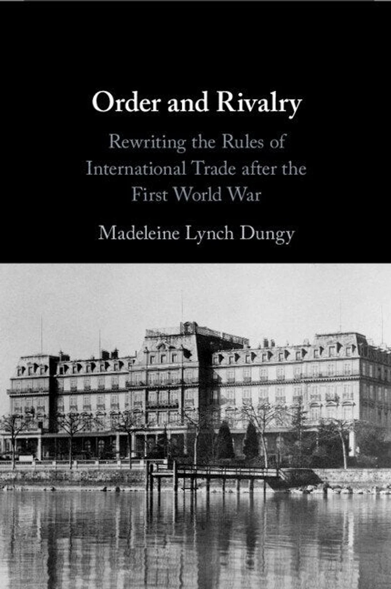 Order and Rivalry: Rewriting the Rules of International Trade after First World War