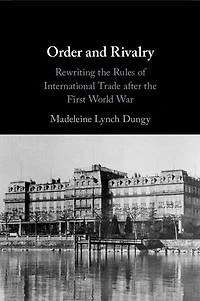 Order and Rivalry: Rewriting the Rules of International Trade after First World War