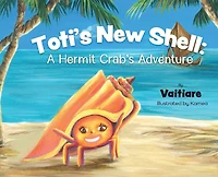 Toti's New Shell: A Hermit Crab's Adventure