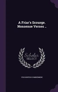 A Friar's Scourge. Nonsense Verses ..