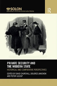 Private Security and the Modern State: Historical Comparative Perspectives