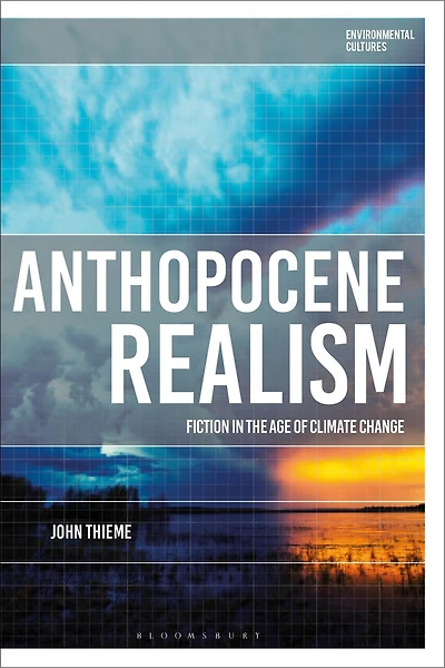 Anthropocene Realism: Fiction in the Age of Climate Change
