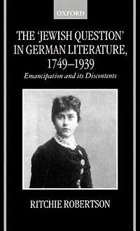 The `Jewish Question' in German Literature, 1749-1939: Emancipation and its Discontents