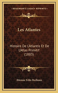 Les Atlantes: Histoire De L'Atlantis Et De L'Atlas Primitif (1883)