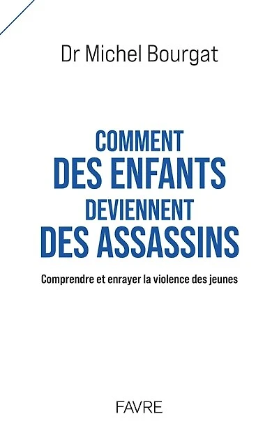 Comment des enfants deviennent assassins: comprendre et enrayer la violence jeunes