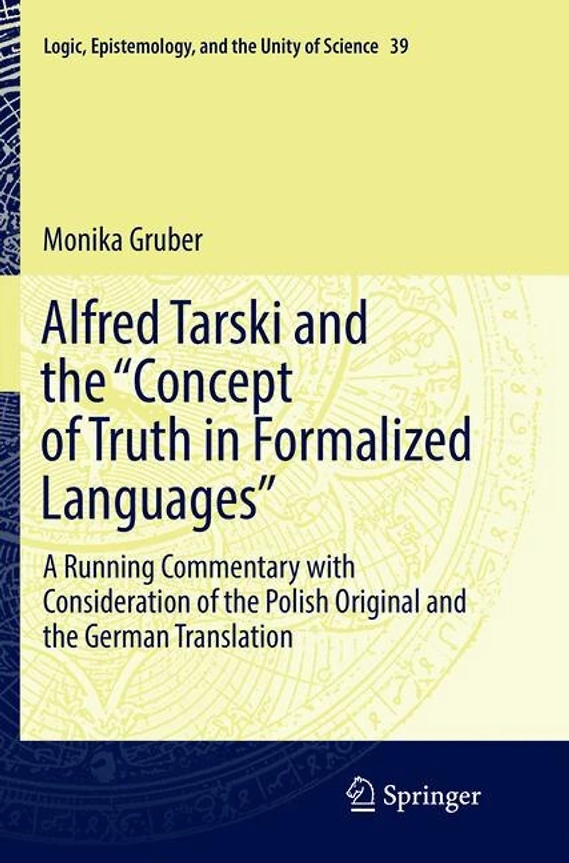 Alfred Tarski and the "Concept of Truth Formalized Languages: A Running Commentary with Consideration Polish Original German Translation
