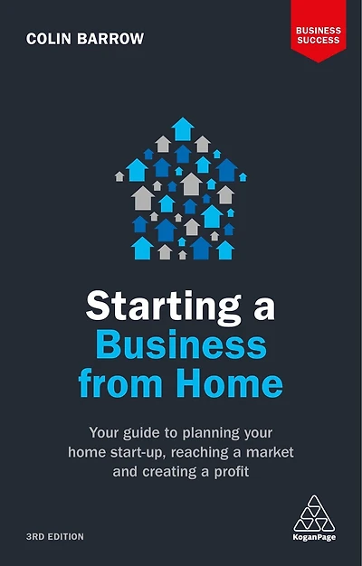 Starting a Business From Home: Your Guide to Planning Home Start-up, Reaching Market and Creating Profit